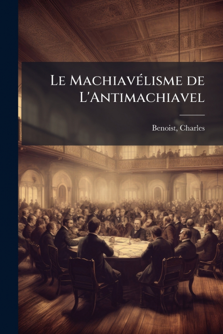 Le Machiavélisme de L’Antimachiavel
