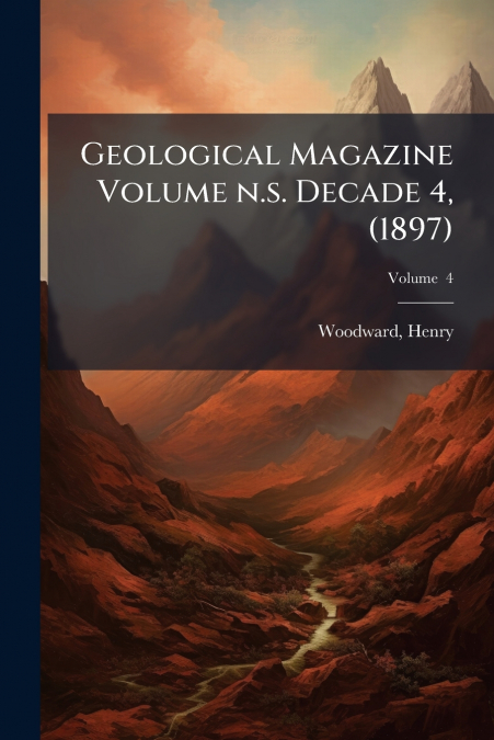 Geological Magazine Volume n.s. Decade 4, (1897); Volume  4