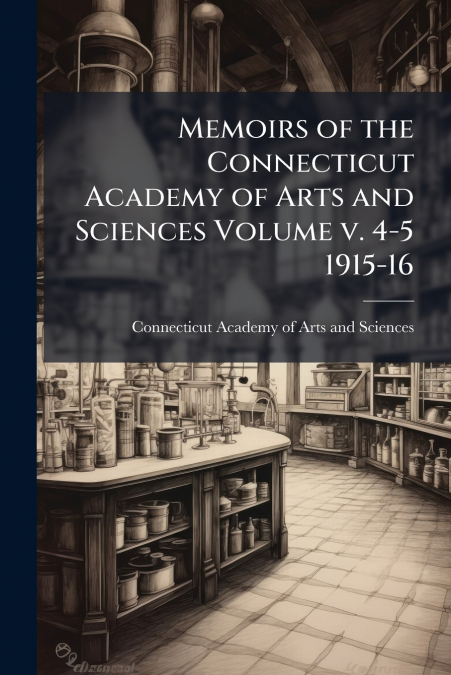 Memoirs of the Connecticut Academy of Arts and Sciences Volume v. 4-5 1915-16