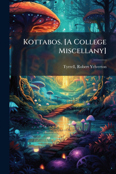 Kottabos. [A College Miscellany]