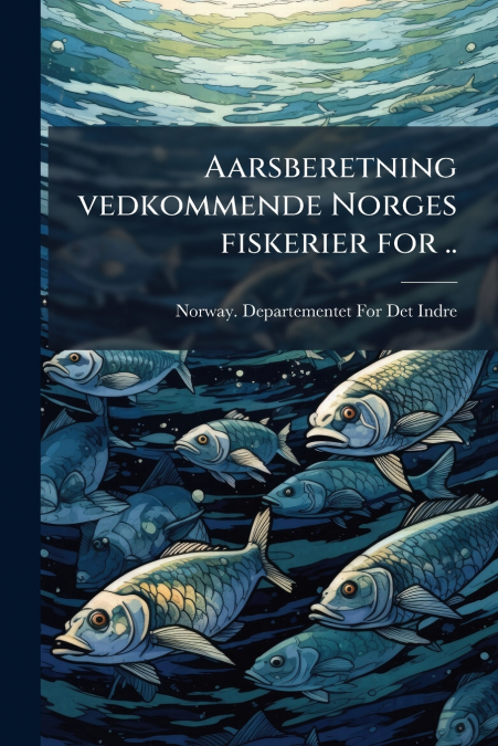 Aarsberetning vedkommende Norges fiskerier for ..