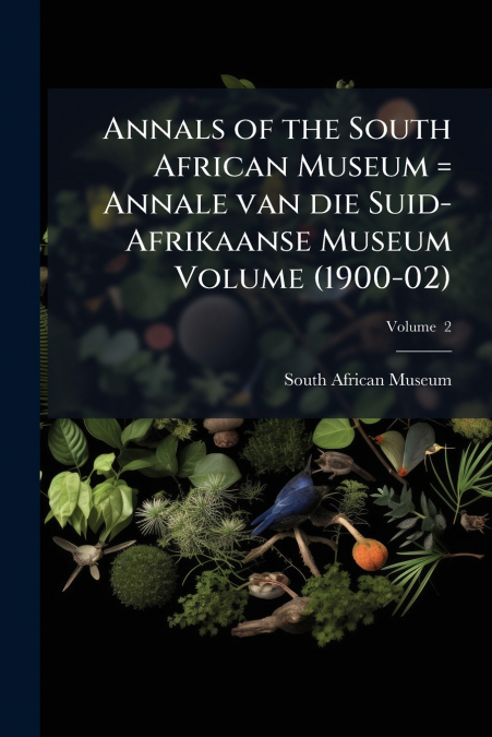 Annals of the South African Museum = Annale van die Suid-Afrikaanse Museum Volume (1900-02); Volume  2
