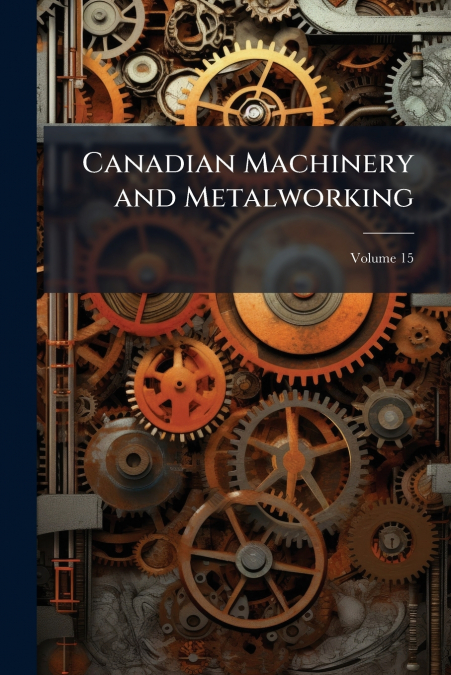Canadian Machinery and Metalworking; Volume 15