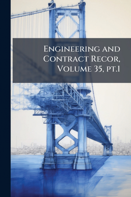 Engineering and Contract Recor, Volume 35, pt.1