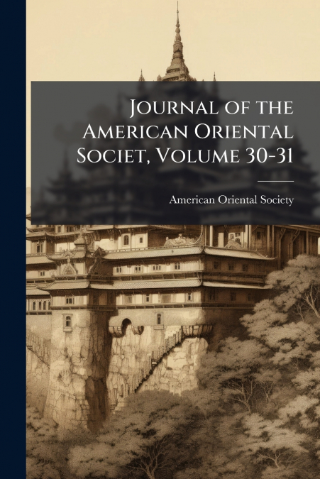 Journal of the American Oriental Societ, Volume 30-31