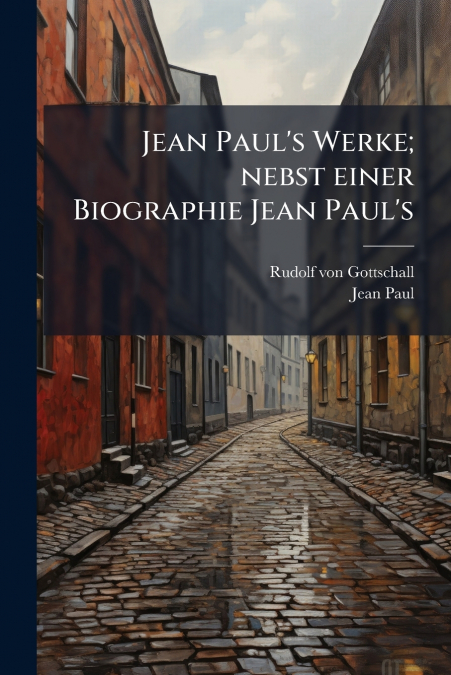 Jean Paul’s Werke; nebst einer Biographie Jean Paul’s