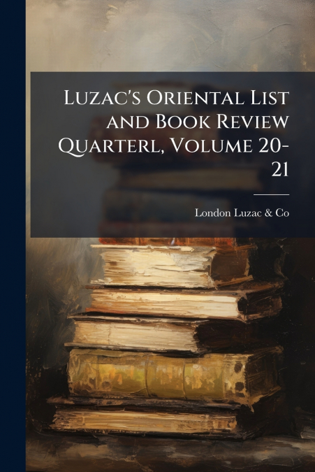 Luzac’s Oriental List and Book Review Quarterl, Volume 20-21