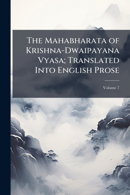 The Mahabharata of Krishna-Dwaipayana Vyasa; Translated Into English Prose; Volume 7