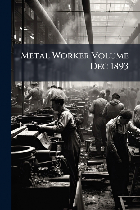 Metal Worker Volume Dec 1893