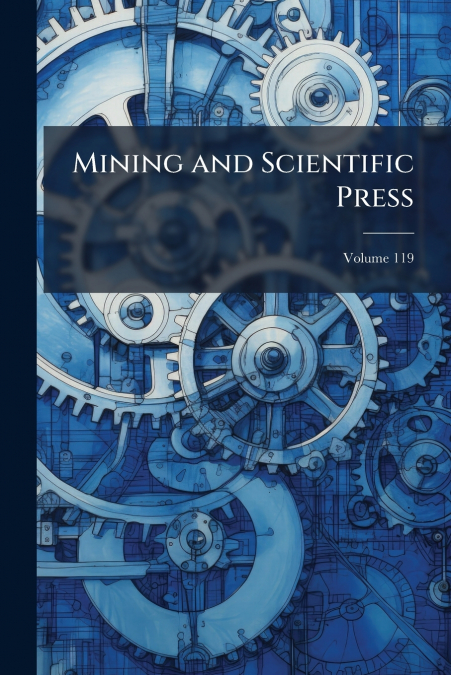 Mining and Scientific Press; Volume 119