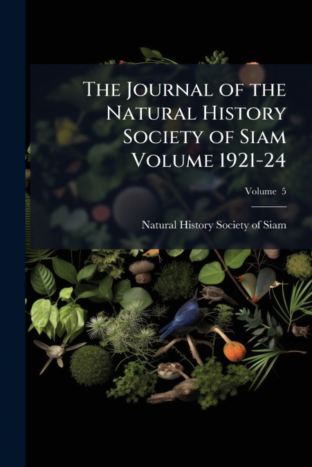 The Journal of the Natural History Society of Siam Volume 1921-24; Volume  5