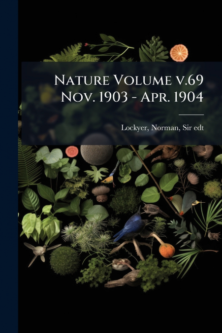 Nature Volume v.69 Nov. 1903 - Apr. 1904