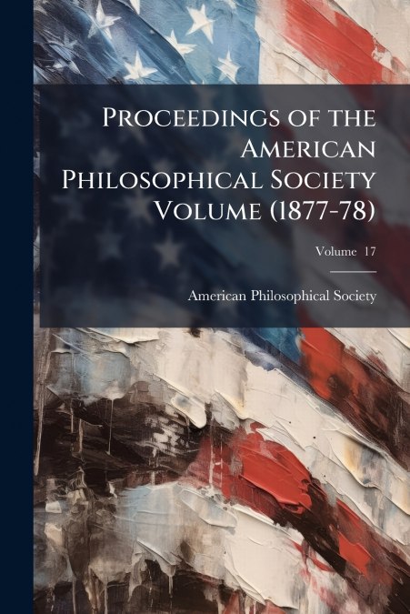 Proceedings of the American Philosophical Society Volume (1877-78); Volume  17