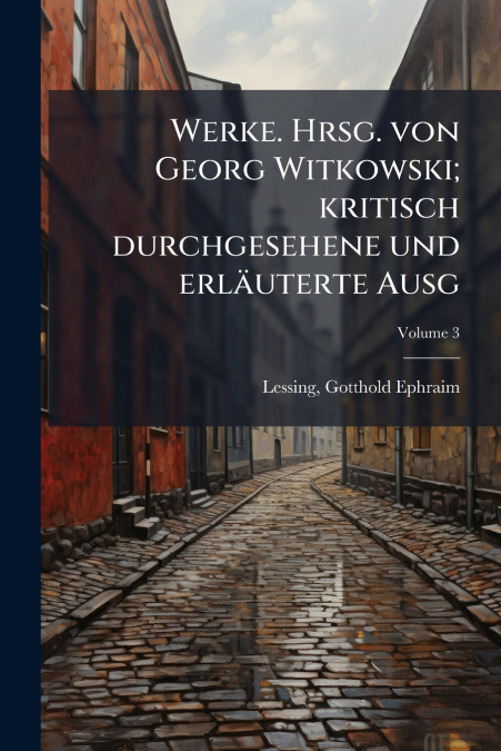 Werke. Hrsg. von Georg Witkowski; kritisch durchgesehene und erläuterte Ausg; Volume 3