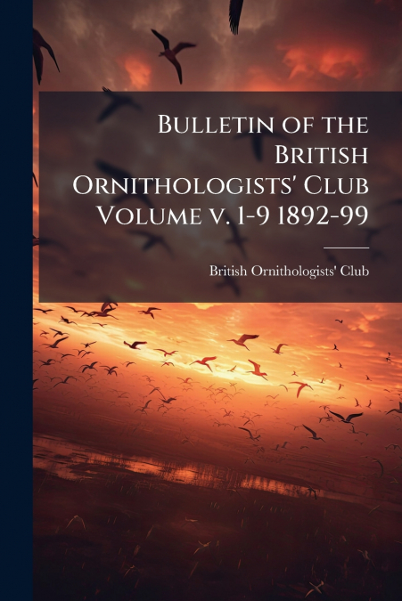 Bulletin of the British Ornithologists’ Club Volume v. 1-9 1892-99