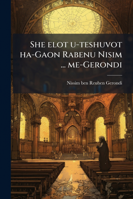 She elot u-teshuvot ha-Gaon Rabenu Nisim ... me-Gerondi