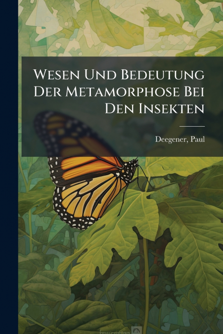 Wesen Und Bedeutung Der Metamorphose Bei Den Insekten