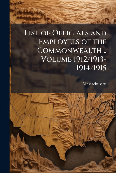 List of Officials and Employees of the Commonwealth .. Volume 1912/1913-1914/1915