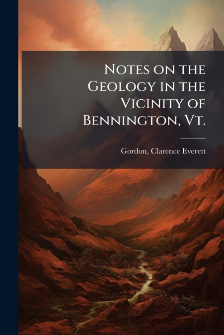 Notes on the Geology in the Vicinity of Bennington, Vt.