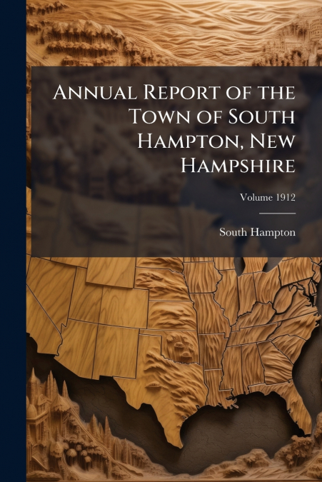 Annual Report of the Town of South Hampton, New Hampshire; Volume 1912