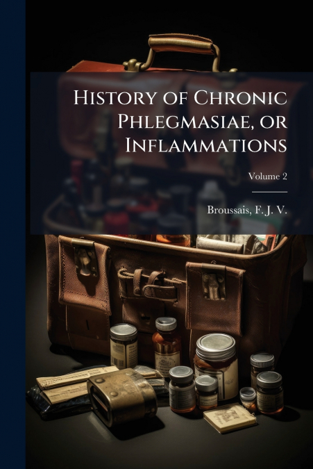 History of Chronic Phlegmasiae, or Inflammations