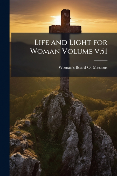 Life and Light for Woman Volume v.51