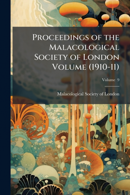 Proceedings of the Malacological Society of London Volume (1910-11); Volume  9