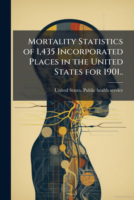 Mortality Statistics of 1,435 Incorporated Places in the United States for 1901..