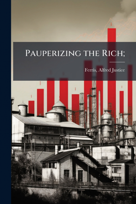 Pauperizing the Rich;