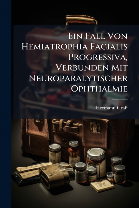 Ein Fall Von Hemiatrophia Facialis Progressiva, Verbunden Mit Neuroparalytischer Ophthalmie