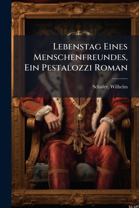 Lebenstag Eines Menschenfreundes, Ein Pestalozzi Roman