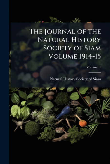 The Journal of the Natural History Society of Siam Volume 1914-15; Volume  1