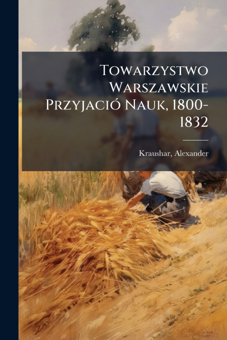 Towarzystwo Warszawskie Przyjació Nauk, 1800-1832