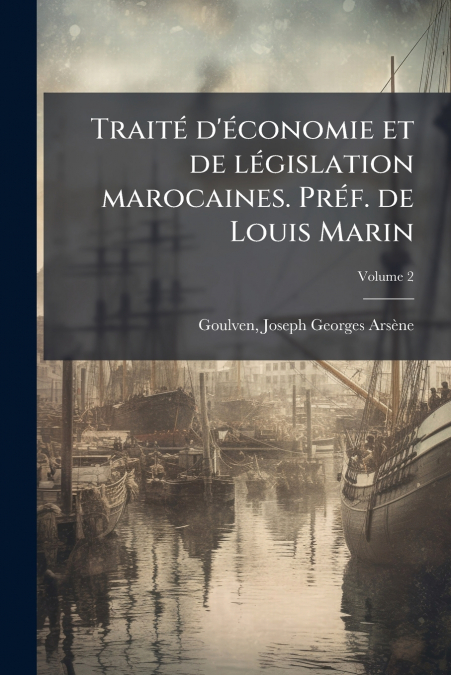 Traité d’économie et de législation marocaines. Préf. de Louis Marin; Volume 2