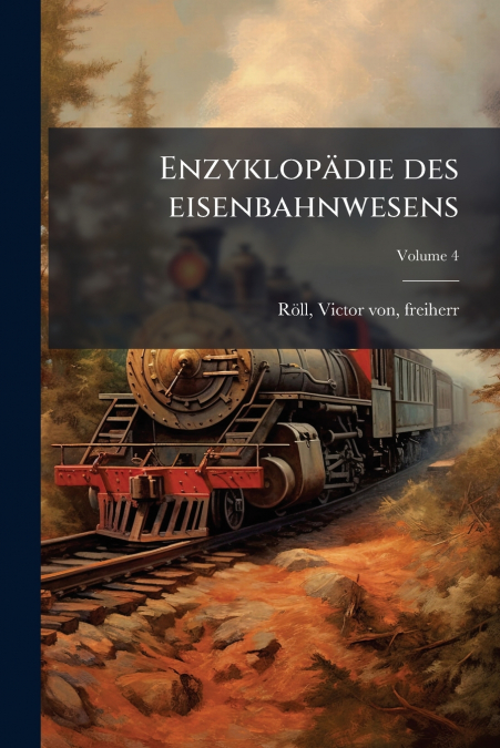 Enzyklopädie des eisenbahnwesens; Volume 4