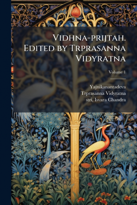 Vidhna-prijtah. Edited by Trprasanna Vidyratna; Volume 1