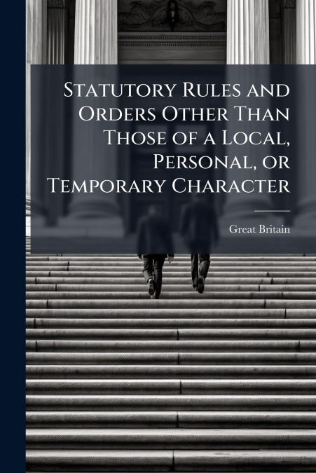 Statutory Rules and Orders Other Than Those of a Local, Personal, or Temporary Character