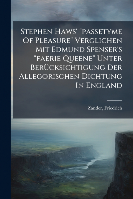 Stephen Haws’ 'passetyme Of Pleasure' Verglichen Mit Edmund Spenser’s 'faerie Queene' Unter Berücksichtigung Der Allegorischen Dichtung In England