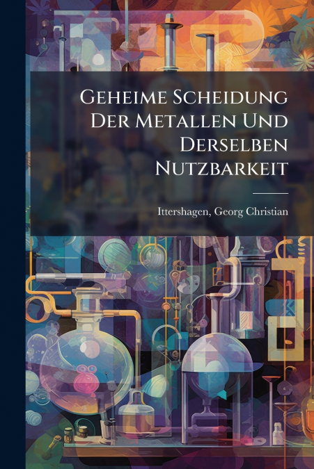 Geheime Scheidung Der Metallen Und Derselben Nutzbarkeit