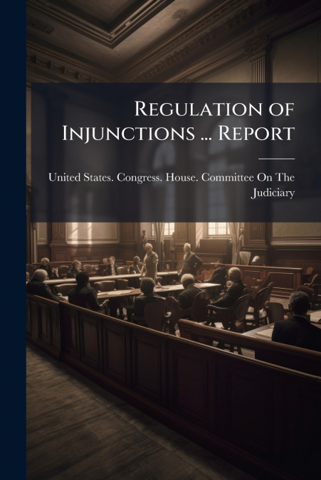 Regulation of Injunctions ... Report