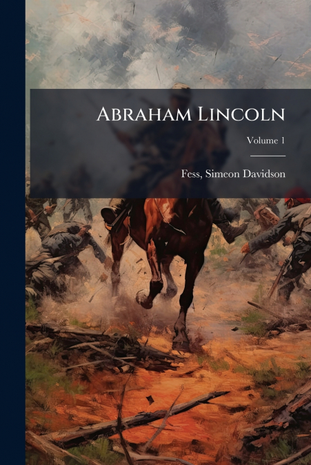 Abraham Lincoln; Volume 1