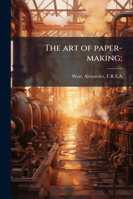 The art of paper-making;