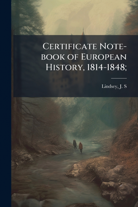 Certificate Note-book of European History, 1814-1848;