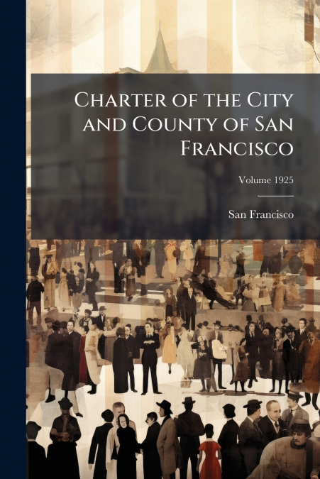 Charter of the City and County of San Francisco; Volume 1925
