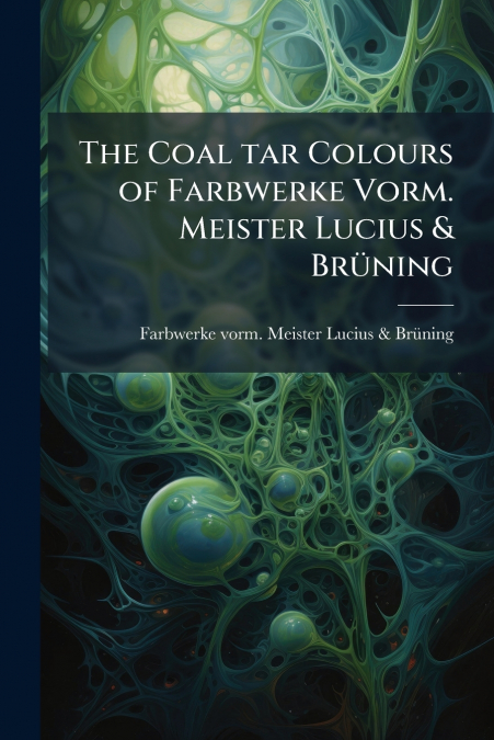 The Coal tar Colours of Farbwerke Vorm. Meister Lucius & Brüning