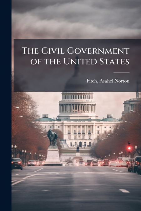 The Civil Government of the United States