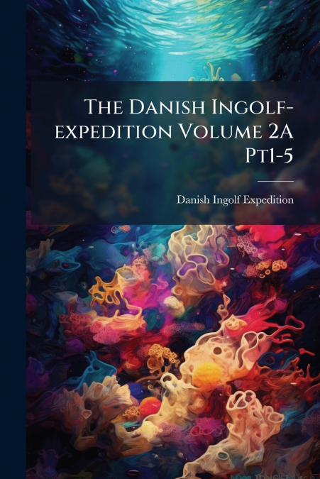 The Danish Ingolf-expedition Volume 2A Pt1-5
