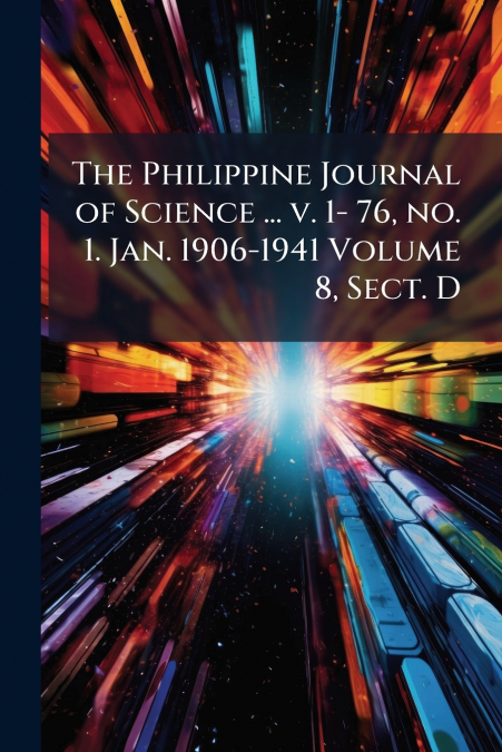 The Philippine Journal of Science ... v. 1- 76, no. 1. Jan. 1906-1941 Volume 8, Sect. D