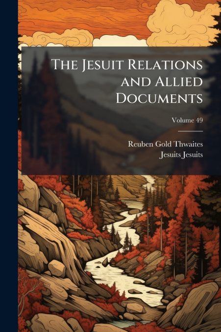 The Jesuit Relations and Allied Documents