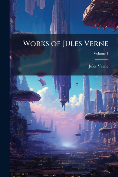 Works of Jules Verne; Volume 1
